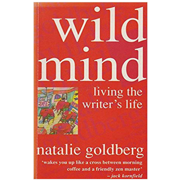 Wild Mind: Living the Writer's Life