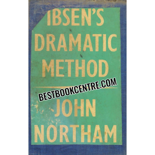ibsens dramatic method A Study of the Prose Dramas