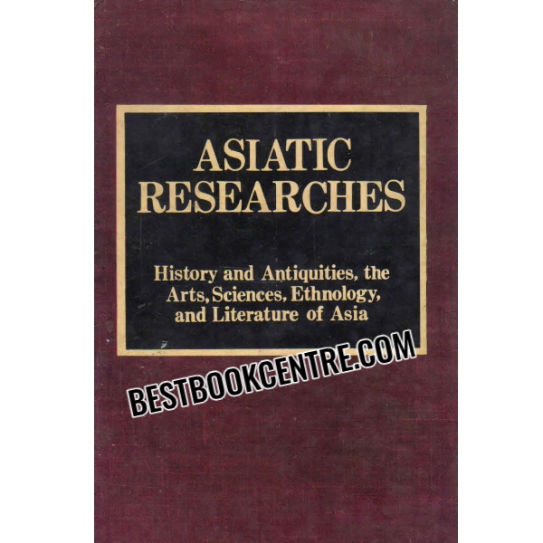 aslatic researches The History And Antiquities, The Arts, Sciences And Literature Of Asia volume 1
