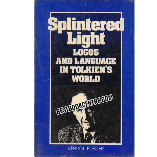 SPLINTERED LIGHT LOGOS AND LANGUAGE IN TOLKIENS WORLD 