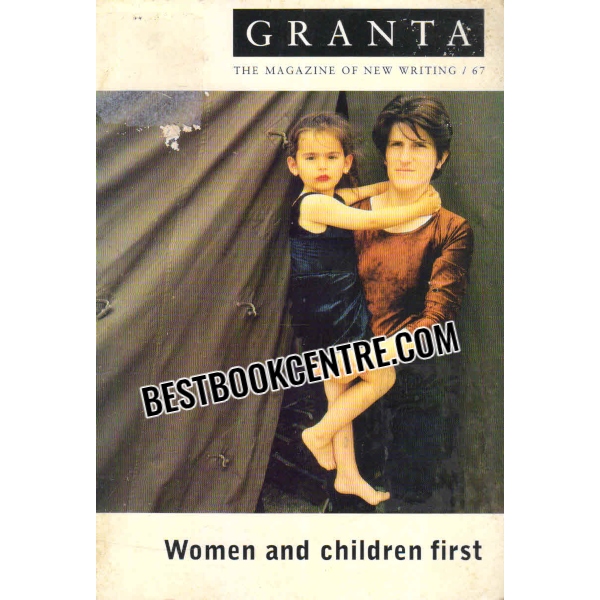granta The Magazine of New Writing women and children first 