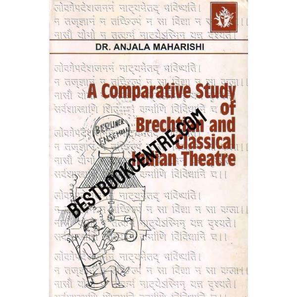 A Comparative Study of Brechtian and Classical Indian Theater 1st edition