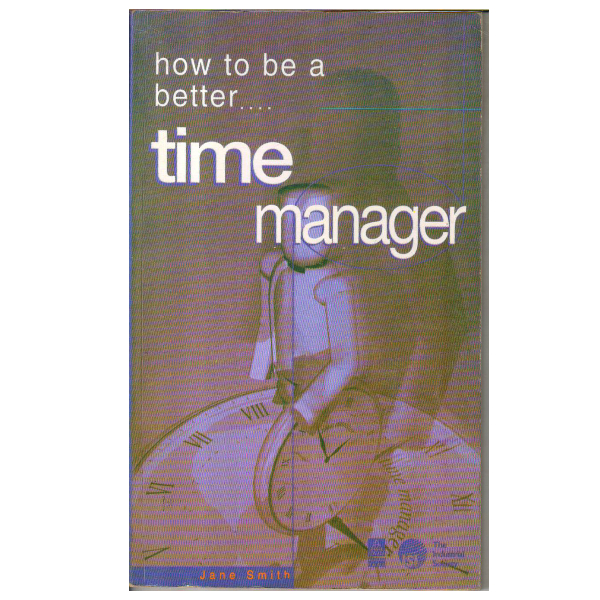 How to Be a Better-- Time Manager