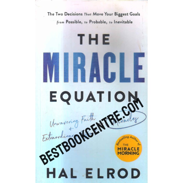 The Miracle Equation: The Two Decisions That Move Your Biggest Goals from Possible, to Probable, to Inevitable