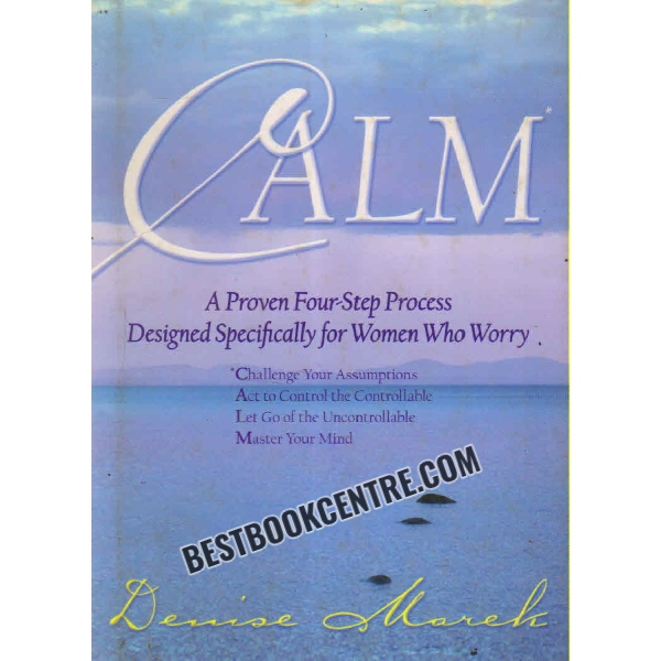 calm A Proven Four-step Process Designed Specifically for Women Who Worry