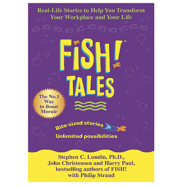 Fish Tales: Real stories to help transform your workplace and your life