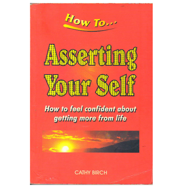 Asserting Your Self: How to Feel Confident About Getting More from Life