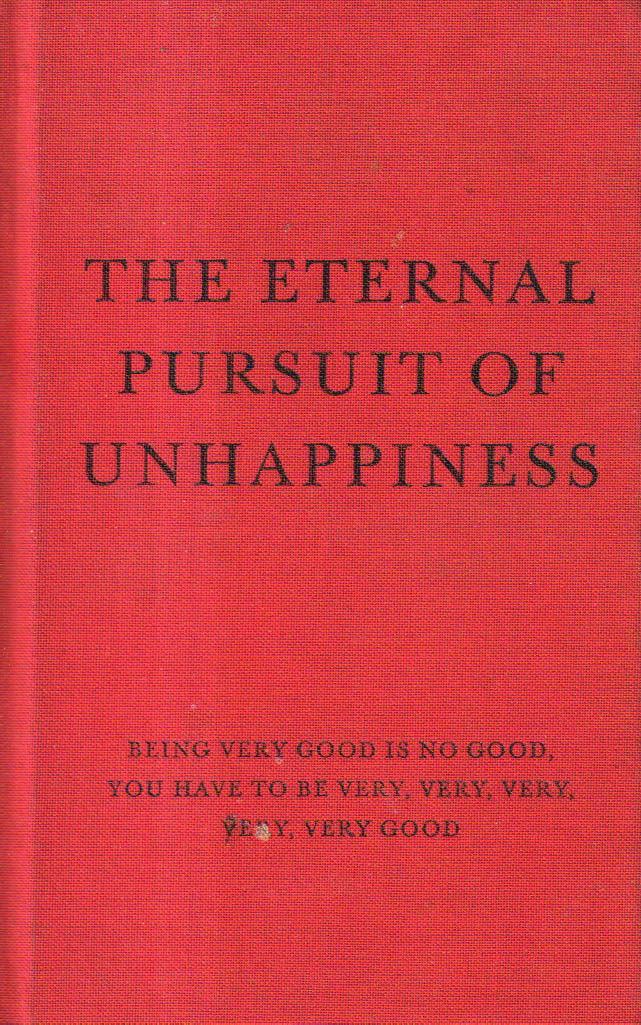 The Eternal Pursuit of Unhappiness.