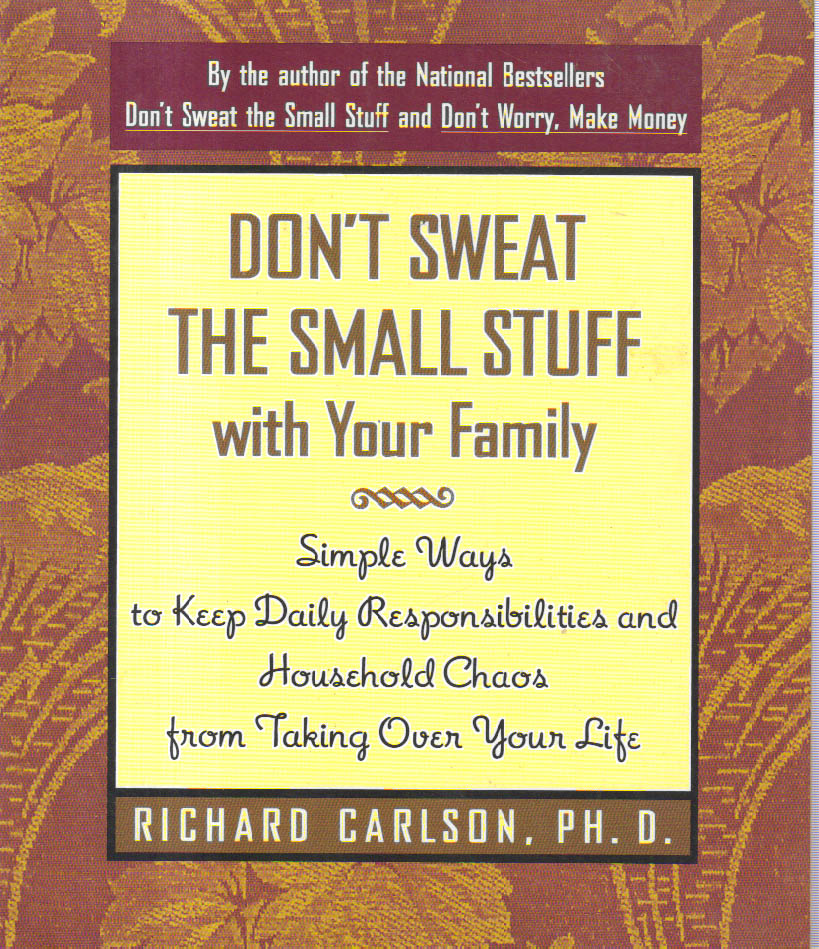 Don't Sweat The Small Stuff With Your Family