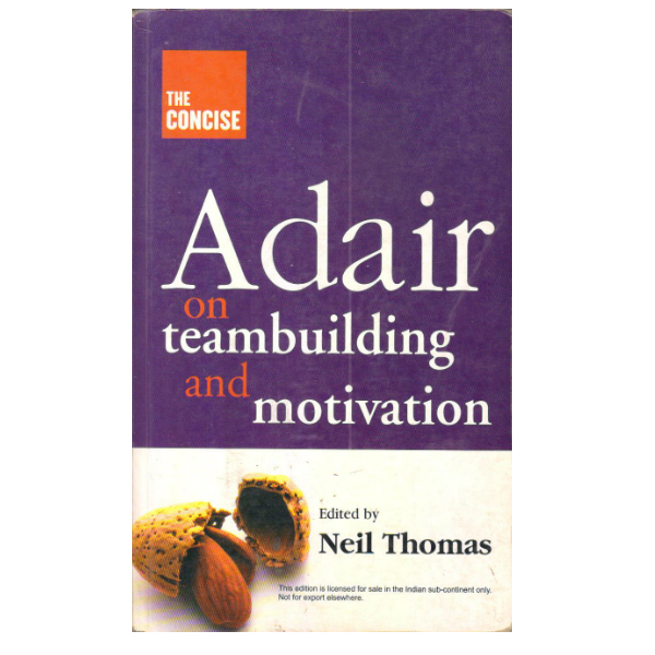 The Concise Adair on Teambuilding & Motivation