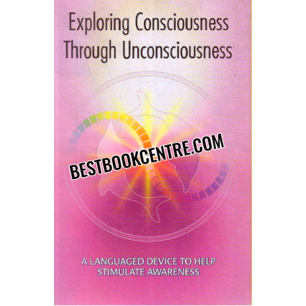 exploring consciousness through unconsciousness