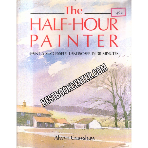 The Half Hour Painter Paint a Successful Landscape in 30 Minutes