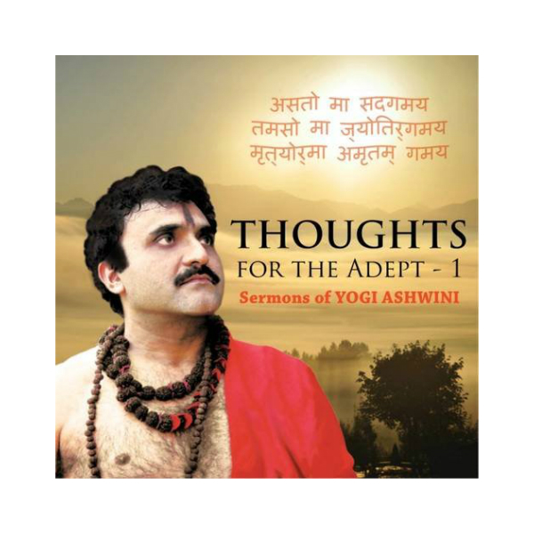 Thoughts for the Adept: 1 Sermons of Yogi Ashwini