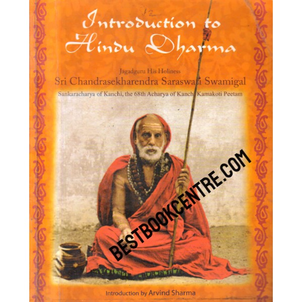 Introduction to Hindu Dharma Jagadguru His Holiness Sri Chandrasekharendra Saraswati Swamigal, Sankaracharya of Kanchi, the 68th Acharya of Kanchi Kamakoti Peetam