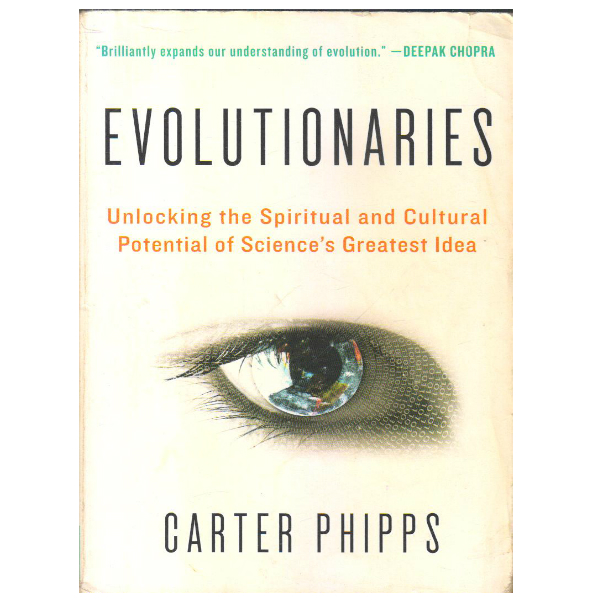 Evolutionaries: Unlocking the Spiritual and Cultural Potential of Science's Greatest Idea