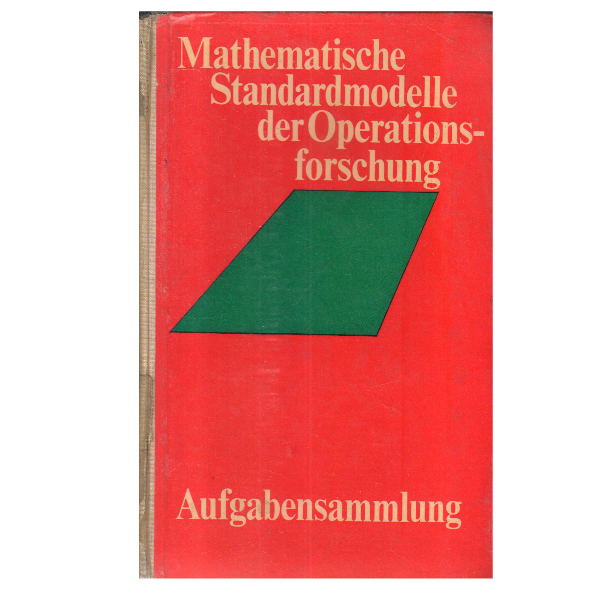 Mathematische Standardmodelle der Operationsforschung Aufgabensammlung