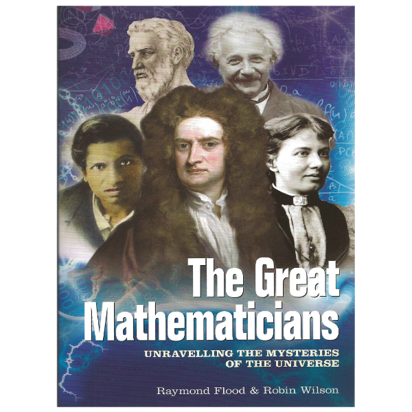 The Great Mathematicians: Unravelling the Mysteries of the Universe