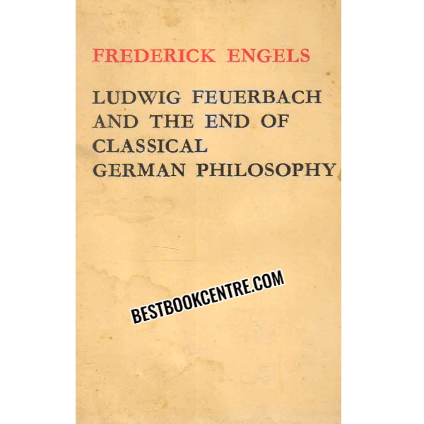 LUDWIG FEUERBACH AND THE END OF CLASSICAL GERMAN PHILOSOPHY 