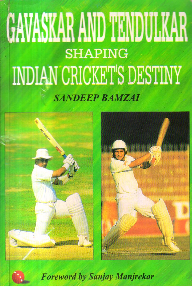 Gavaskar and Tendulkar Shaping Indian Crickets Destiny. 1st edition