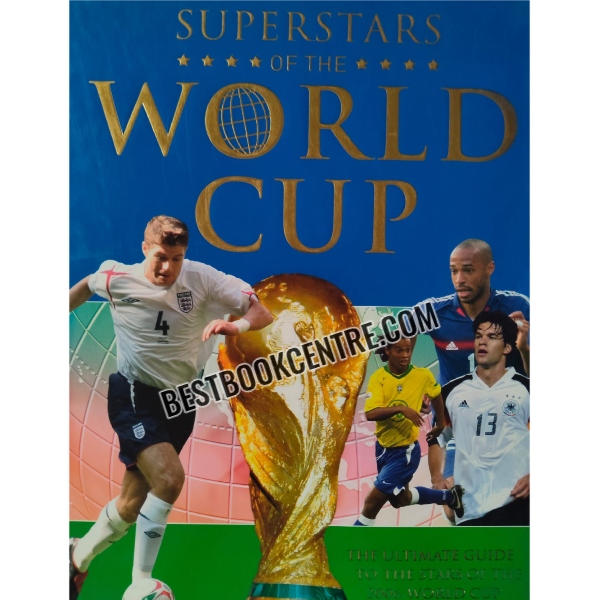 superstars of the world cup the ultimate guide to the star of the stars of the 2006 worldcup