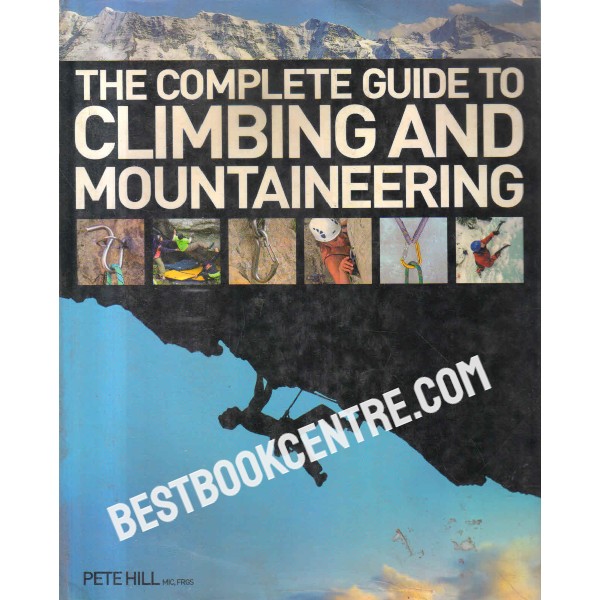 the complete guide to climbing and mountaineering