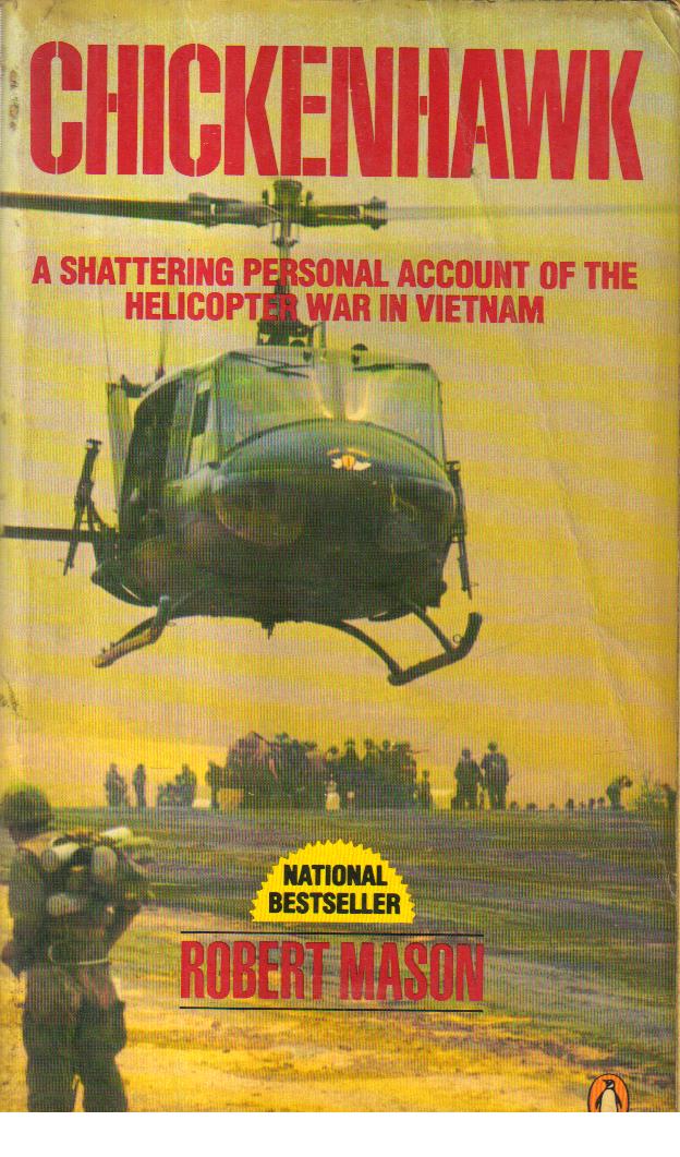 Chickenhawk a shattering personal account of the helicopter war in vietnam.