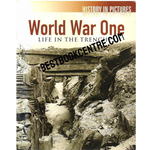 History in Pictures World War One Life in the Trenches