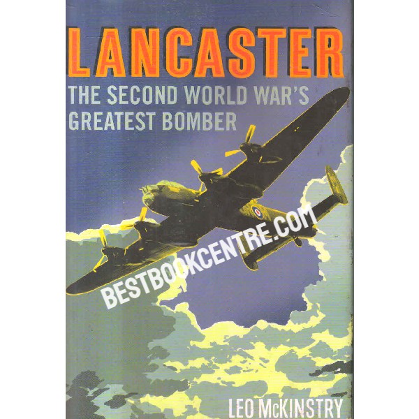 lancaster the second world wars greatest bomber 1st edition