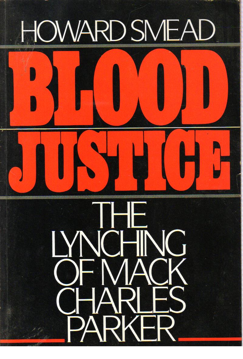 Blood Justice The Lynching of Mack Charles Parker