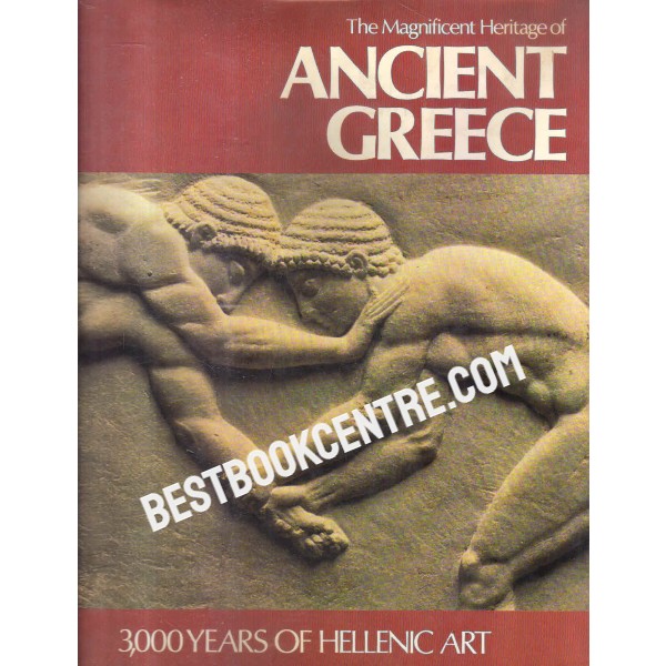 the magnificent heritage of ancient Greece 3000 years of hellenic art 1st edition