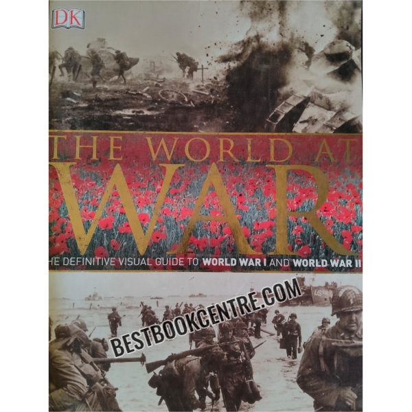 the world at war the definitive visual guide to world war 1 and world war 2