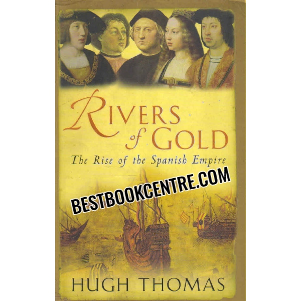 rivers of gold the rise of the spanish empire