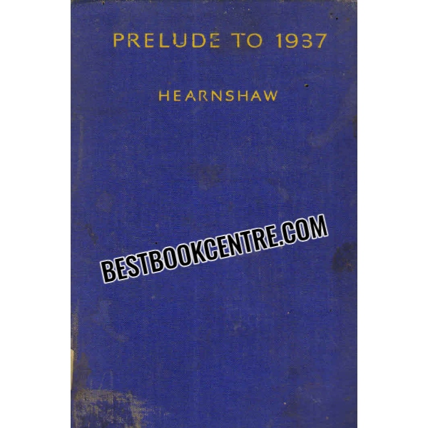 prelude to 1937 Being a Sketch of the Critical Years A. D. 1931-1936 1st edition