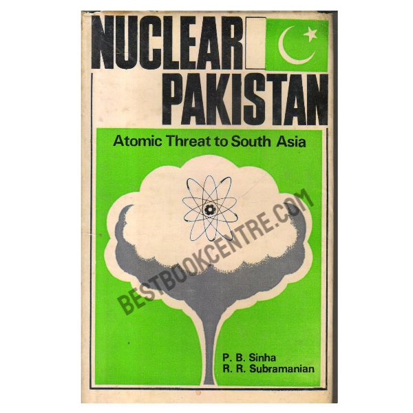 Nuclear Pakistan: Atomic Threat to South Asia