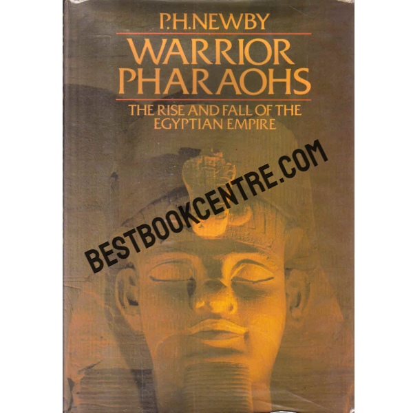 warrior pharaohs the rise and fall of the Egyptian empire 1st edition