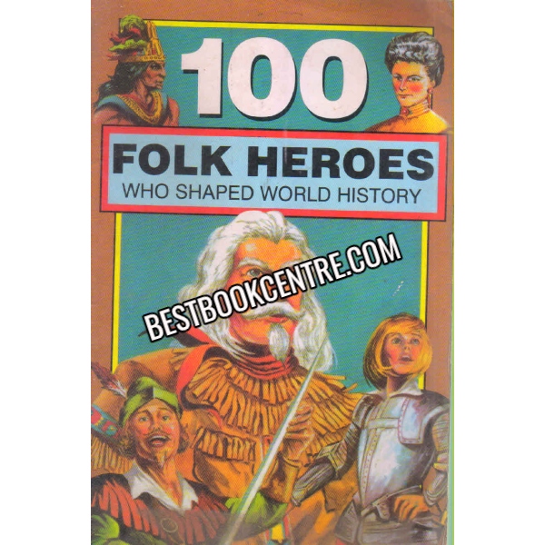 100 Folk Heroes Who Shaped World History 