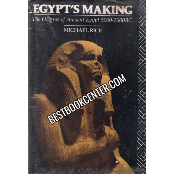 Egypts Making The Origins Of Ancient Egypt 5000-2000BC 1st edition